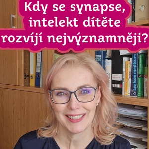 Kdy se synapse, intelekt dítěte rozvíjí nejvýznamněji?