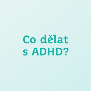 Co dělat s ADHD?