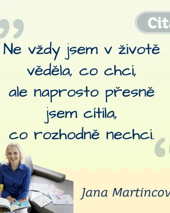 Ne vždy jsem v životě věděla, co chci, ale naprosto přesně jsem cítila, co rozhodně nechci.