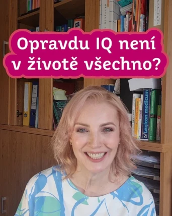 Znáte, jak lidé říkají, že IQ není v životě všechno?