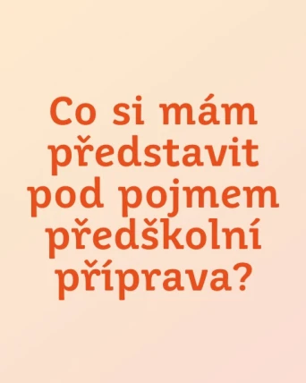 Co si mám představit pod pojmem předškolní příprava?