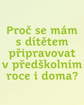 Proč se mám s dítětem připravovat v předškolní roce i doma?